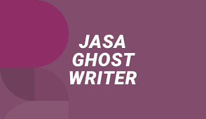 Mengoptimalkan Hasil dengan Menggandeng Jasa Ghost Writer Berkualitas Tinggi